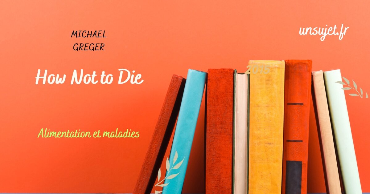 Comment Survivre : Votre Guide Ultime pour Eviter la Mort par Michael Greger