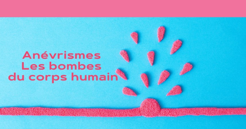 Anévrismes - Les bombes du corps humain