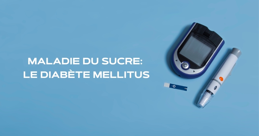 Maladie du sucre Le diabète mellitus