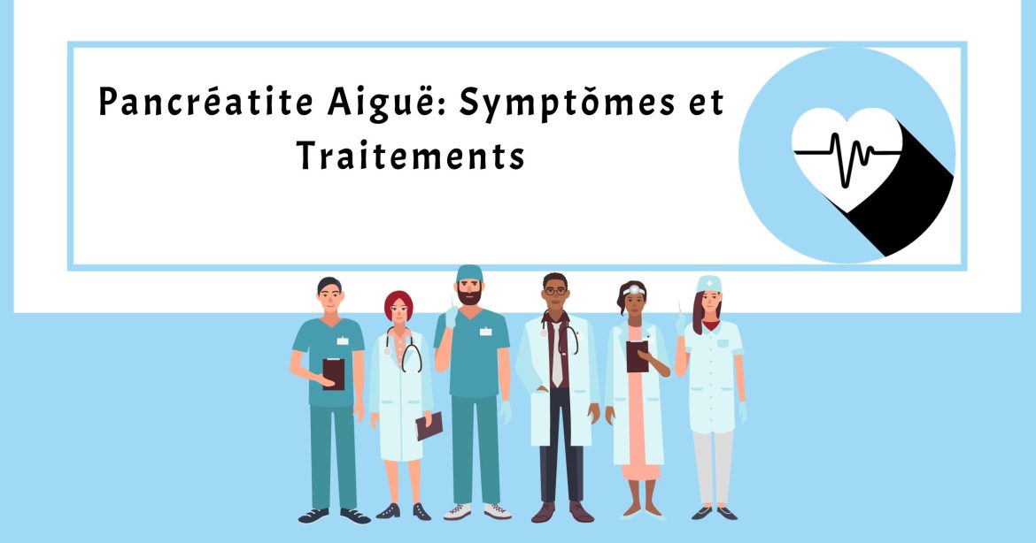 Pancréatite Aiguë: Symptômes et Traitements