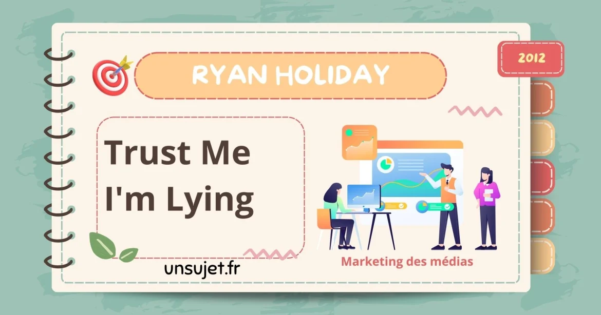 Trust Me I’m Lying: Le Jeu Dangereux des Médias et de la Manipulation